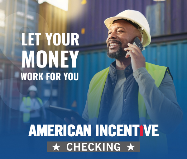 Let your money work for you • American Incentive Checking